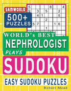 World's Best Nephrologist Plays Sudoku: Easy Sudoku Puzzle Book Gift For Nephrologist Appreciation Birthday End of year & Retirement Gift