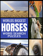 Worlds Biggest Horse Word Search Puzzles: All Things Horse Themed - 130 Fun and Challenging Word Find Puzzles - From Breeds to Equipment Over 2000 Related Words - Perfect Gift for Puzzle Fans and Horse Lovers - Extra Large Print