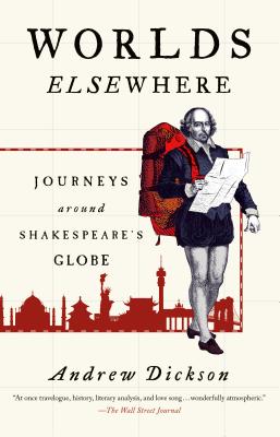 Worlds Elsewhere: Journeys Around Shakespeare's Globe - Dickson, Andrew