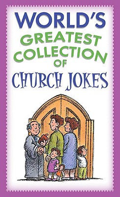 World's Greatest Collection of Church Jokes - Miller, Paul M, and Barbour Publishing, and Publishing, Barbour