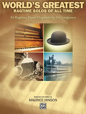 World's Greatest Ragtime Solos: 34 Ragtime Piano Originals by 14 Composers - Hinson, Maurice (Editor)