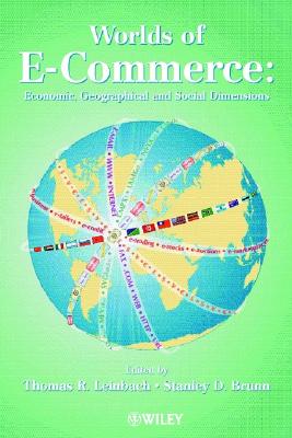 Worlds of E-Commerce: Economic, Geographical and Social Dimensions - Brunn, Stanley D (Editor), and Leinbach, Thomas R (Editor)