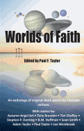 Worlds of Faith: An Anthology of Original Christian Short Stories