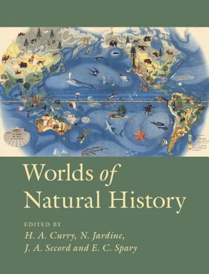 Worlds of Natural History - Curry, Helen Anne (Editor), and Jardine, Nicholas (Editor), and Secord, James Andrew (Editor)