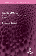 Worlds of Sense: Exploring the Senses in History and Across Cultures