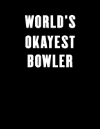 World's Okayest Bowler: Lined Notebook Journal for Everyone 100 Pages