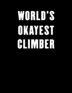 World's Okayest Climber: Lined Notebook Journal for Everyone 100 Pages