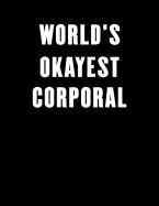 World's Okayest Corporal: Lined Notebook Journal 100 Pages