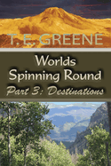 Worlds Spinning Round: Part 3: Destinations