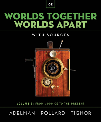Worlds Together, Worlds Apart: A History of the World from the Beginnings of Humankind to the Present - Adelman, Jeremy, and Pollard, Elizabeth, and Tignor, Robert