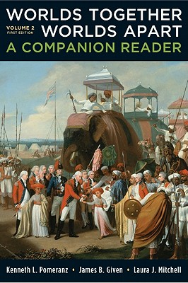 Worlds Together, Worlds Apart, Volume 2: A Companion Reader - Pomeranz, Kenneth L (Editor), and Given, James B (Editor), and Mitchell, Laura J (Editor)