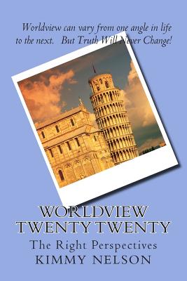 Worldview Twenty Twenty: The Right Perspectives - Nelson, Kimmy