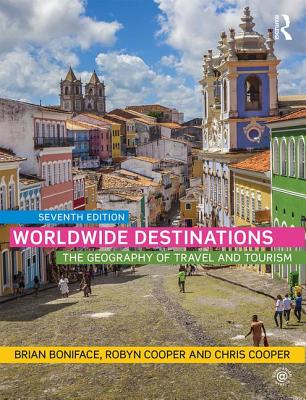 Worldwide Destinations: The Geography of Travel and Tourism - Boniface, Brian, and Cooper, Robyn, and Cooper, Chris