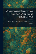 Worldwide Effects of Nuclear War: Some Perspectives
