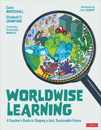 Worldwise Learning: A Teacher s Guide to Shaping a Just, Sustainable Future