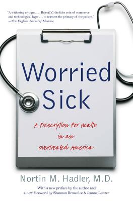 Worried Sick: A Prescription for Health in an Overtreated America - Hadler, Nortin M