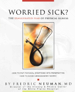 Worried Sick? the Exaggerated Fear of Physical Illness - Neuman, Fredric