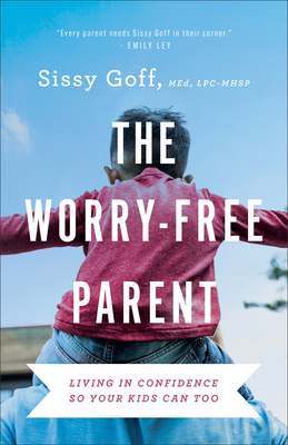 Worry-Free Parent - Goff, Sissy, MEd