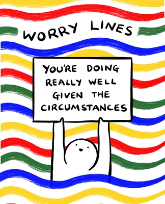 Worry Lines: You're Doing Really Well Given the Circumstances - Lines, Worry