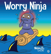 Worry Ninja: A Children's Book About Managing Your Worries and Anxiety