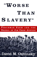 Worse Than Slavery: Parchman Farm and the Ordeal of Jim Crow Justice - Oshinsky, David M, and Oshinksy, David M