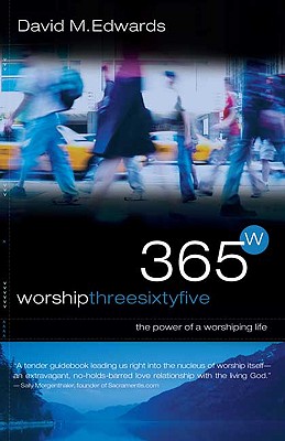 Worship 365: The Power of a Worshipping Life - Edwards, David M