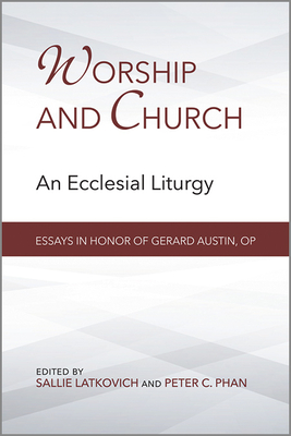 Worship and Church: An Ecclesial Liturgy - Latkovich, Sallie (Editor), and Phan, Peter C (Editor)