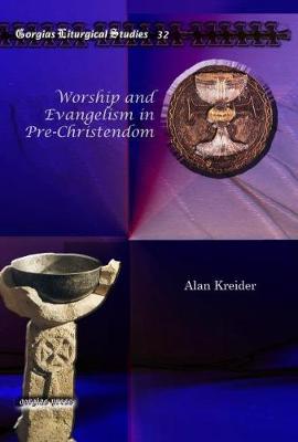 Worship and Evangelism in Pre-Christendom - Kreider, Alan
