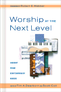 Worship at the Next Level: Insight from Contemporary Voices - Dearborn, Tim A (Editor), and Coil, Scott (Editor)