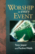 Worship in Every Event - Jasper, Tony, and Webb, Pauline M. (Contributions by)