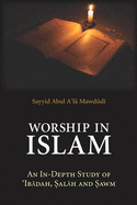 Worship in Islam: An In-Depth Study of Ibadah, Salah and Sawm