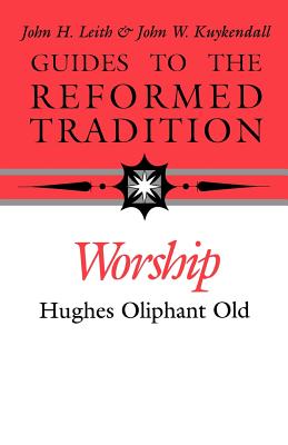 Worship That is Reformed According to Scripture - Old, Hughes Oliphant