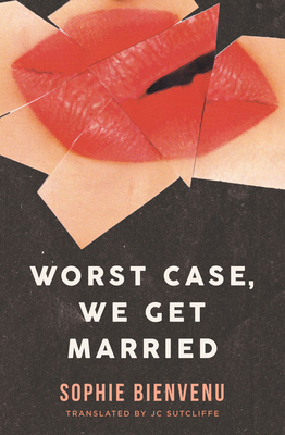 Worst Case, We Get Married - Bienvenu, Sophie, and Sutcliffe, Jc (Translated by)