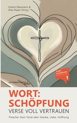 Wort: Schpfung - Verse voll Vertrauen: Preacher Slam Texte ?ber Glaube, Liebe, Hoffnung - Hofmann, Annika, and Schmidt, Katharina, and Mau, Janina