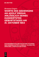 Worte Des Gedenkens an Adolf Erman Anl?sslich Seines Hundertsten Geburtstages Am 31. Oktober 1954