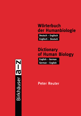 Worterbuch Der Humanbiologie / Dictionary of Human Biology: Deutsch -- Englisch / Englisch -- Deutsch. English -- German / German -- English - Reuter, Peter