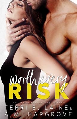 Worth Every Risk - Hargrove, A M, and Laine, Terri E