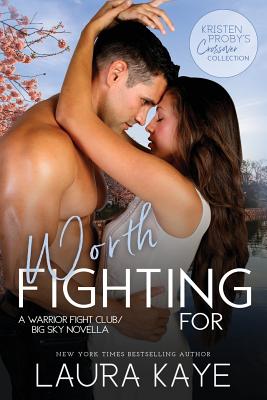 Worth Fighting For: A Warrior Fight Club/Big Sky Novella - Proby, Kristen (Foreword by), and Kaye, Laura