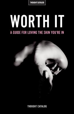 Worth It: A Guide for Loving the Skin You're in - Catalog, Thought