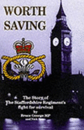 Worth Saving: Story of the Staffordshire Regiment's Fight for Survival