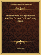 Worthies Of Buckinghamshire And Men Of Note Of That County (1888)