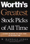Worth's Greatest Stock Picks of All Time: Lessons on Buying the Right Stock at the Right Time - Piccard, Bertrand, Dr., and Jones, W Randall, and Jones, Randy