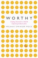 Worthy: Finding Yourself in a World Expecting Someone Else