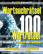 Wortsuchrtsel -100 Wortrtsel. Rtselspa fr Senioren und Erwachsene: Buchstabenpuzzle inklusive aller Lsungen Allgemeinwissen Teil 1