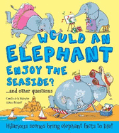 Would an Elephant Enjoy the Seaside?: Hilarious scenes bring elephant facts to life