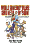 Would Somebody Please Send Me to My Room!: A Hilarious Look at Family Life