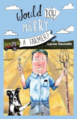 Would You Marry a Farmer? - Sixsmith, Lorna