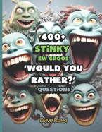 Would You Rather? 400+ Stinky Ew Funny Questions: Clean And Family-Friendly Questions (Albeit Gross) To Keep Out Of Boredom