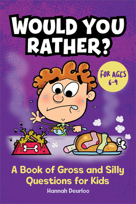 Would You Rather?: A Book of Gross and Silly Questions for Kids - Deurloo, Hannah