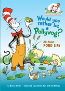 Would You Rather Be a Pollywog?: All about Pond Life